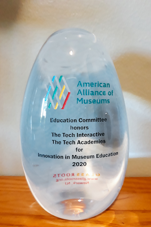 The Tech Interactive’s Tech Academy American Alliance of Museums 2020 award for Innovation in Museum Education.