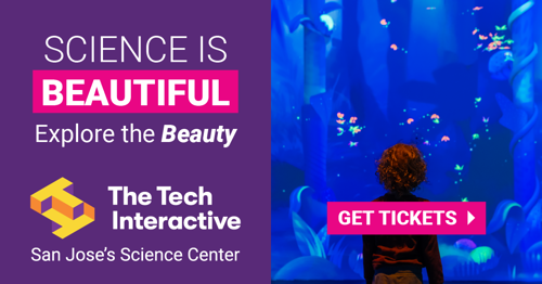 Ad for The Tech Interactive reading, “Science is beautiful. Explore the Beauty,” with The Tech Interactive logo, “San Jose’s Science Center,” and a “Get Tickets” button beside a child looking at a glowing blue immersive exhibit.